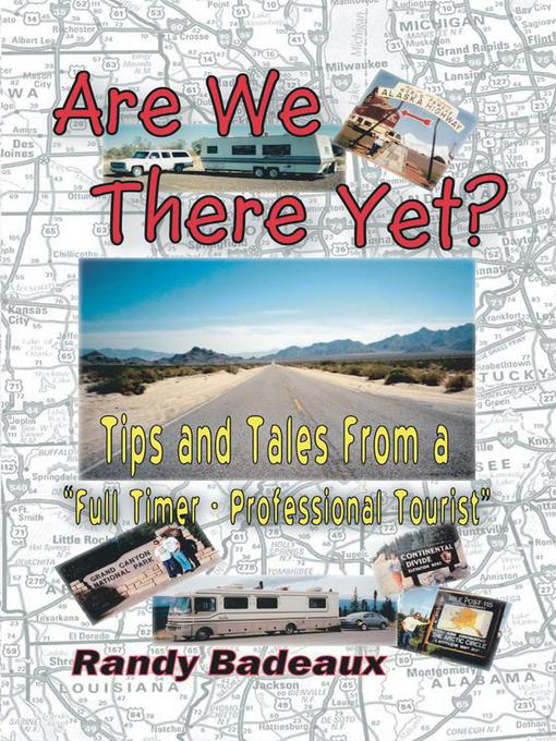 Title details for Are We There Yet? Tips and Tales From a "Full Timer - Professional Tourist" by Randy Badeaux - Available